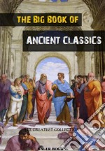 The Big Book of Ancient ClassicsContains the works of Aristotle, Plato, Homer, Aeschylus.... E-book. Formato Mobipocket ebook