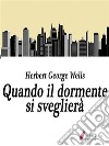 Quando il dormente si sveglierà. E-book. Formato EPUB ebook