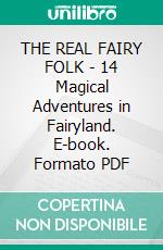 THE REAL FAIRY FOLK - 14 Magical Adventures in Fairyland. E-book. Formato PDF ebook di Louise Jamison