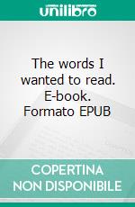 The words I wanted to read. E-book. Formato EPUB ebook di Mattei's Inspirations