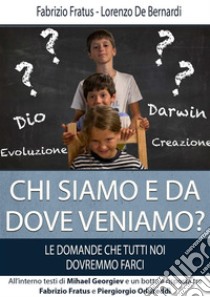 Chi siamo e da dove veniamo?Le domande che tutti noi dovremmo farci. E-book. Formato EPUB ebook di FABRIZIO FRATUS