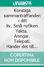 Konstiga sammanträffanden   i ditt liv. Små nyfiken fakta. Aningar. Telepati. Händer det till dig?Kvantfysik och teorin om synkronicitet förklarar extrasensoriska fenomen. E-book. Formato PDF ebook di Hjalmar Lagerkvist