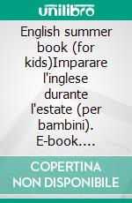 English summer book (for kids)Imparare l'inglese durante l'estate (per bambini). E-book. Formato EPUB ebook