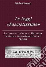 Le “Leggi Fascistissime” Le norme che hanno riformato lo stato e istituzionalizzato il regime. E-book. Formato PDF ebook