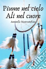 Piume nel cielo Ali nel cuore. E-book. Formato EPUB