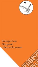 Gli egoisti e altre storie romane. E-book. Formato EPUB ebook