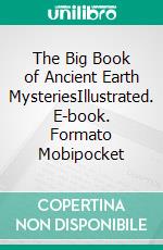 The Big Book of Ancient Earth MysteriesIllustrated. E-book. Formato Mobipocket ebook di James Churchward