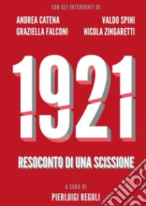 1921. Resoconto di una scissione.. E-book. Formato EPUB ebook di Pierluigi Regoli