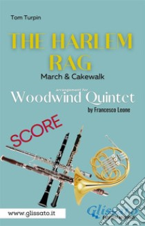 The Harlem Rag - Woodwind Quintet (score)March & Cakewalk. E-book. Formato EPUB ebook di Francesco Leone