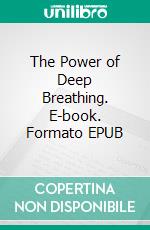 The Power of Deep Breathing. E-book. Formato EPUB