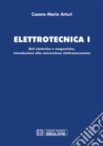 Elettrotecnica 1Reti elettriche e magnetiche, introduzione alla conversione elettromeccanica. E-book. Formato PDF ebook di Cesare Mario Arturi