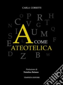 A come ateotelica. E-book. Formato EPUB ebook di Carla Corsetti