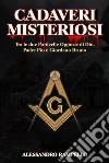 Cadaveri MisteriosiTra Le due Particelle Opposte di Dio, Padre Pio e Giordano Bruno. E-book. Formato EPUB ebook di Alessandro Rampello