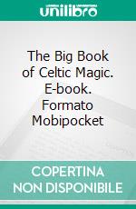 The Big Book of Celtic Magic. E-book. Formato Mobipocket ebook di Matthew Arnold