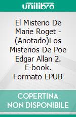 El Misterio De Marie Roget - (Anotado)Los Misterios De Poe Edgar Allan 2. E-book. Formato EPUB ebook di Edgar Allan Poe