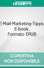 E-Mail-Marketing-Tipps. E-book. Formato EPUB ebook di Avneet Kumar Singla