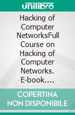 Hacking of Computer NetworksFull Course on Hacking of Computer Networks. E-book. Formato PDF ebook