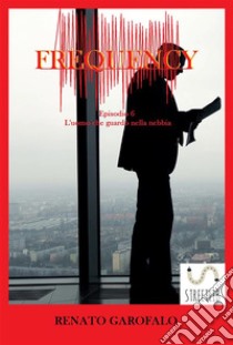 Frequency - L'uomo che guardò nella nebbia. E-book. Formato PDF ebook di Renato Garofalo