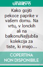 Kako gojiti pekoce paprike v vašem domu. Na vrtu, v lonckih ali na balkonuNajljubša kolekcija za tiste, ki imajo radi ekološki vrt in dobro hrano. E-book. Formato PDF ebook