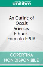 An Outline of Occult Science. E-book. Formato EPUB