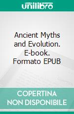 Ancient Myths and Evolution. E-book. Formato EPUB ebook