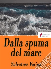 Dalla spuma del mare . E-book. Formato EPUB ebook di Salvatore Farina 