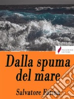 Dalla spuma del mare . E-book. Formato EPUB ebook