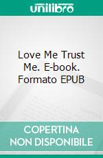 Love Me Trust Me. E-book. Formato EPUB ebook