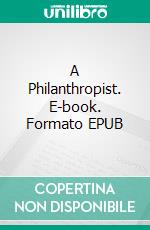 A  Philanthropist. E-book. Formato EPUB ebook