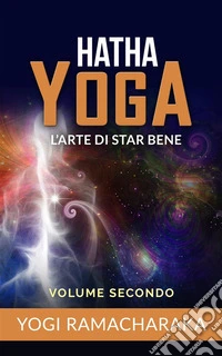 Hatha YogaL’arte di star bene – Volume secondo. E-book. Formato EPUB ebook