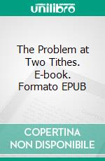 The Problem at Two Tithes. E-book. Formato EPUB ebook di Clara Benson