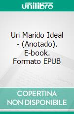 Un Marido Ideal - (Anotado). E-book. Formato EPUB