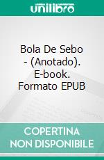 Bola De Sebo - (Anotado). E-book. Formato EPUB ebook