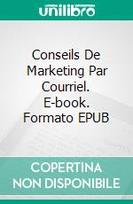 Conseils De Marketing Par Courriel. E-book. Formato EPUB ebook di Avneet Kumar Singla