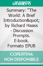 Summary: “The World: A Brief Introduction&quot; by Richard Haass - Discussion Prompts. E-book. Formato EPUB ebook