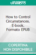 How to Control Circumstances. E-book. Formato EPUB ebook