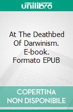 At The Deathbed Of Darwinism. E-book. Formato EPUB ebook