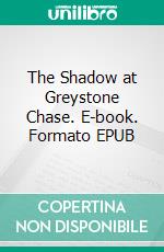 The Shadow at Greystone Chase. E-book. Formato EPUB ebook di Clara Benson