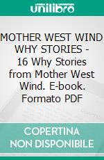 MOTHER WEST WIND WHY STORIES - 16 Why Stories from Mother West Wind. E-book. Formato PDF ebook