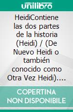 HeidiContiene las dos partes de la historia (Heidi) / (De Nuevo Heidi o también conocido como Otra Vez Heidi). E-book. Formato EPUB ebook