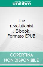 The revolutionist . E-book. Formato EPUB ebook di Mikhail Artsybashev