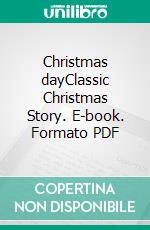 Christmas dayClassic Christmas Story. E-book. Formato PDF ebook