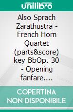 Also Sprach Zarathustra - French Horn Quartet (parts&score) key BbOp. 30 - Opening fanfare. E-book. Formato PDF ebook di Richard Georg Strauss 