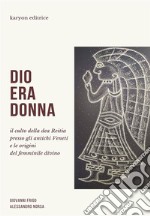 Dio era donnaIl culto della dea Reitia presso gli antichi Veneti e le origini del femminile divino. E-book. Formato EPUB ebook