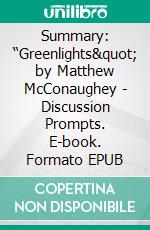 Summary: “Greenlights&quot; by Matthew McConaughey - Discussion Prompts. E-book. Formato EPUB ebook