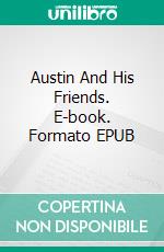 Austin And His Friends. E-book. Formato EPUB ebook