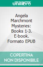 Angela Marchmont Mysteries: Books 1-3. E-book. Formato EPUB ebook di Clara Benson