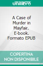 A Case of Murder in Mayfair. E-book. Formato EPUB ebook di Clara Benson