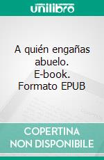 A quién engañas abuelo. E-book. Formato EPUB ebook