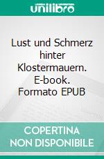 Lust und Schmerz hinter Klostermauern. E-book. Formato EPUB ebook